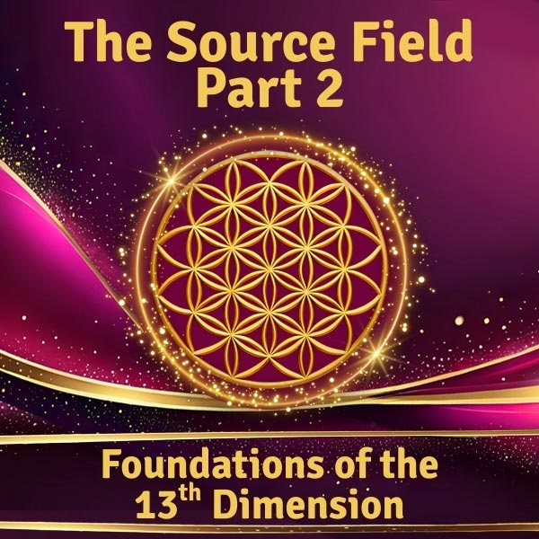 The Source Field Part 2 of Foundations of the 13th Dimension