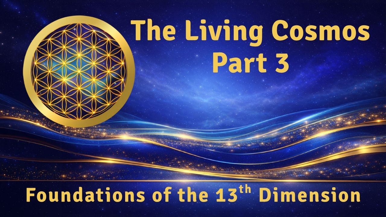 The Living Cosmos Foundation of the 13th Dimension