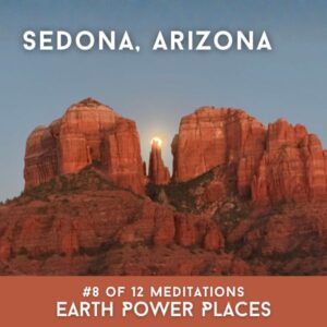 Sedona #8 of the Earth Power Places Meditation Series