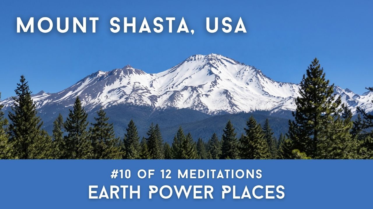 Mount Shasta #10 of the Earth Power Places Meditation Series